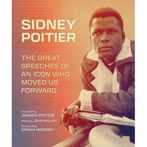 Sidney Poitier: The Great Speeches of an Icon Who Moved Us Forward -- Sidney Poi